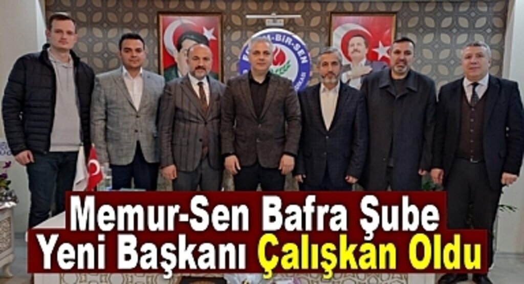 Memur-Sen Bafra Şube Yeni Başkanı Çalışkan Oldu