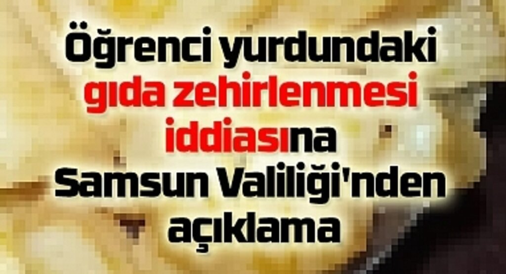 Öğrenci yurdundaki gıda zehirlenmesi iddiasına Samsun Valiliği'nden açıklama