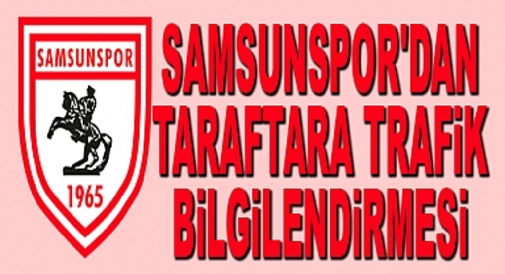 Samsunspor'dan taraftara trafik bilgilendirmesi