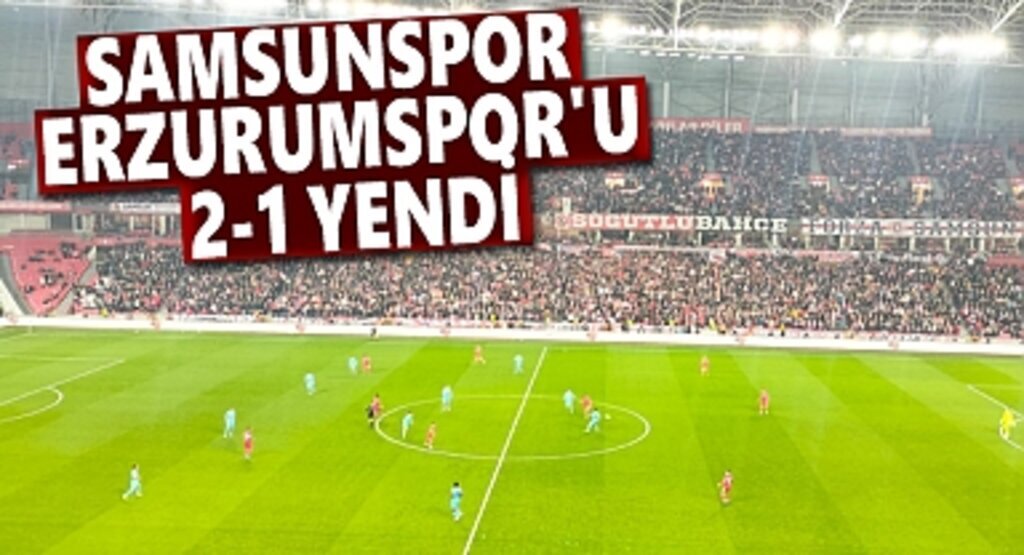 Samsunspor Erzurumspor'u 2-1 yendi