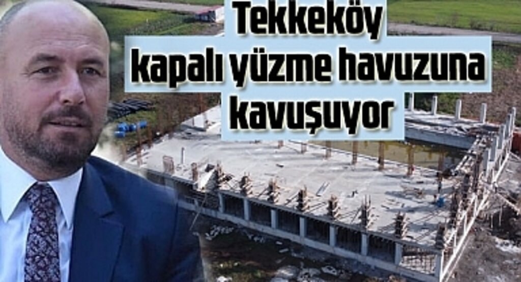 Tekkeköy kapalı yüzme havuzuna kavuşuyor