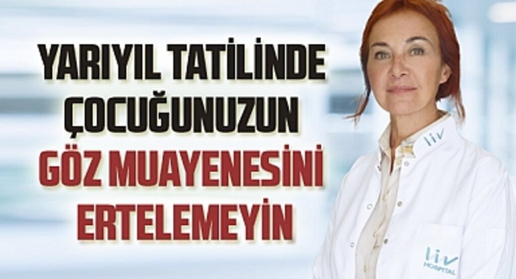 Yarıyıl tatilinde çocuğunuzun göz muayenesini ertelemeyin!