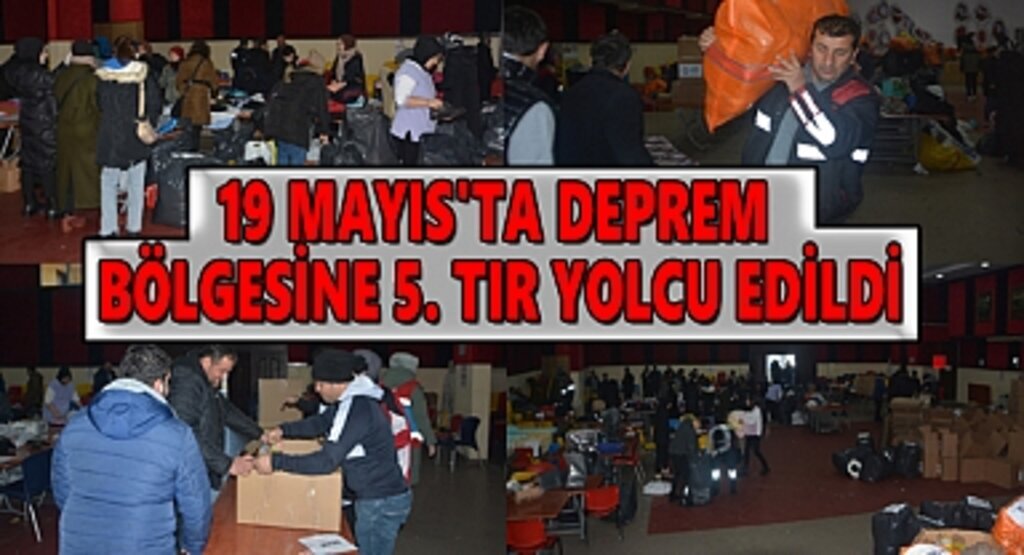 19 Mayıs'ta Deprem Bölgesine 5. Tır Yolcu Edildi