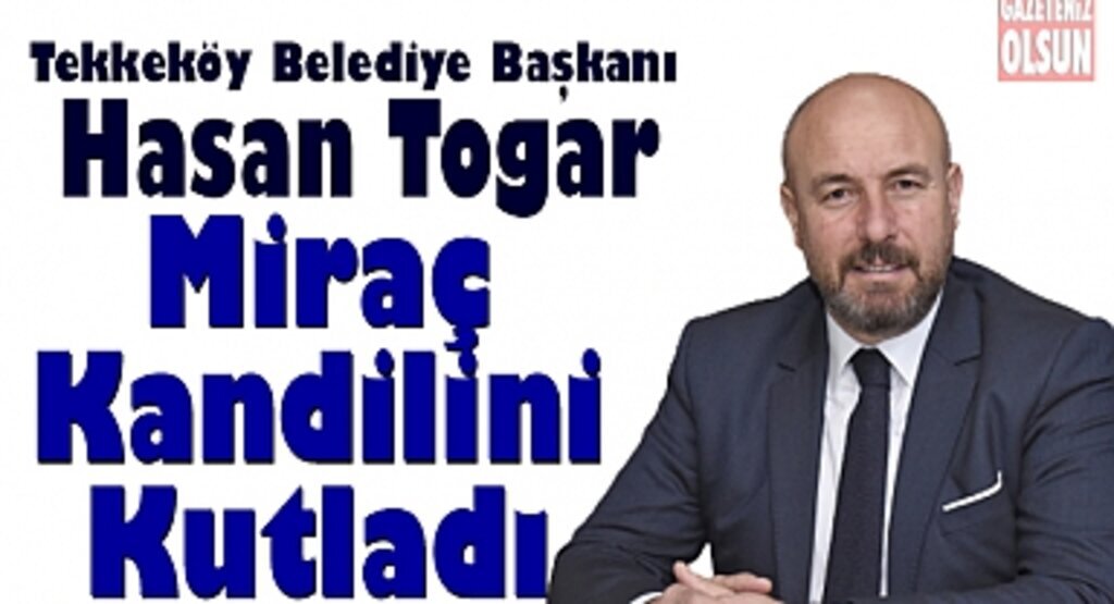 Başkan Hasan Togar Miraç Kandili’ni kutladı
