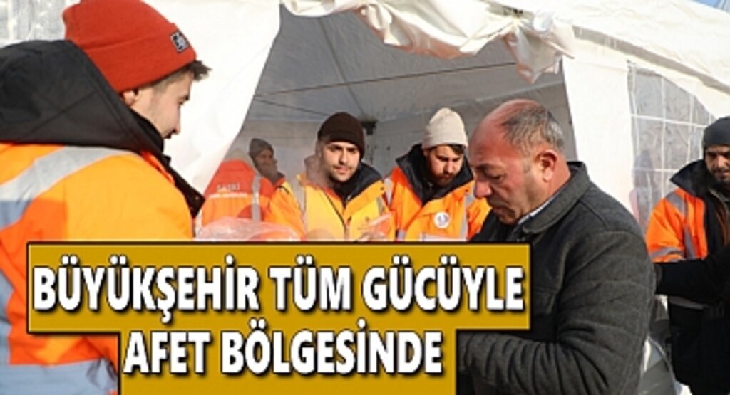 Büyükşehir tüm gücüyle afet bölgesinde