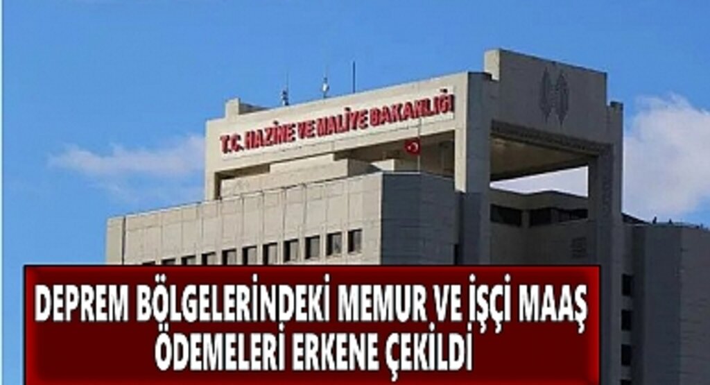 Deprem bölgelerindeki memur ve işçi maaş ödemeleri erkene çekildi