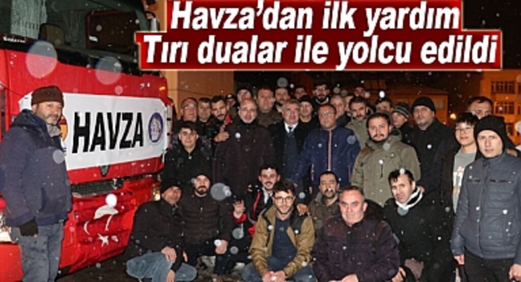 Havza’dan ilk yardım tırı dualar ile yolcu edildi