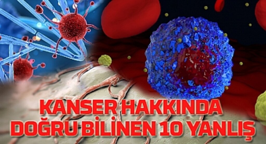 Kanser hakkında doğru bilinen yanlışlar