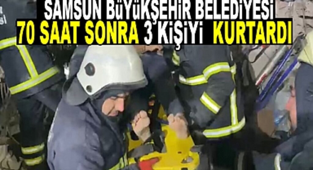 Samsun Büyükşehir Belediyesi Kurtarma Ekipleri 70 Saat sonra Aynı aileden 3 Kişiyi Kurtardı