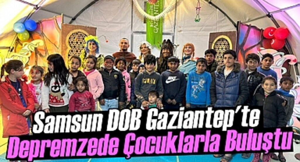 Samsun DOB Depremzede Çocuklar İçin Gaziantep’teydi