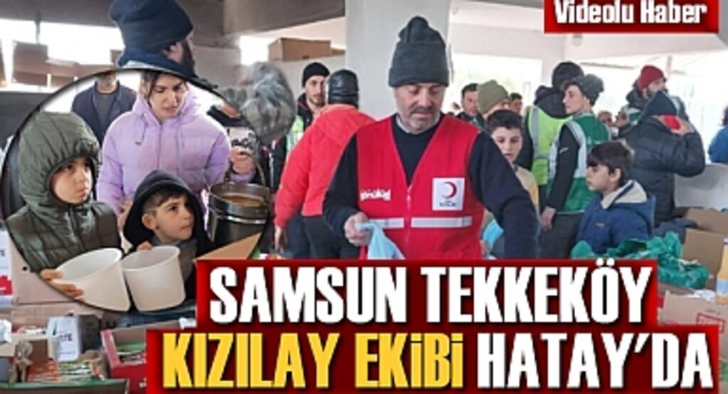 Samsun Tekkeköy Kızılay Ekibi Hatay'da yaraları sarmaya gitti