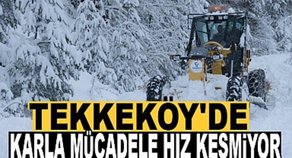 Tekkeköy’de karla mücadele hız kesmiyor