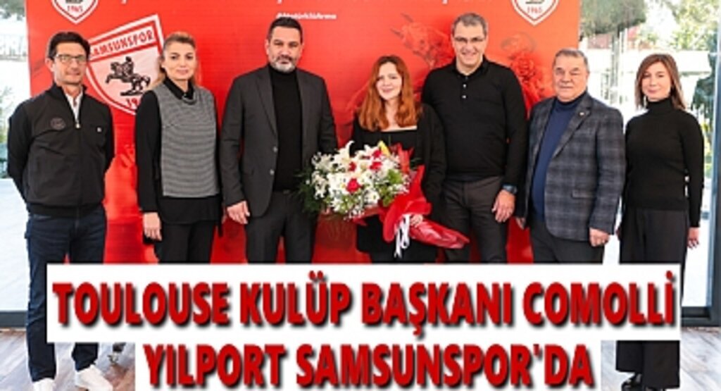 Toulouse Kulüp Başkanı Comolli'den Samsunspor'a ziyaret 