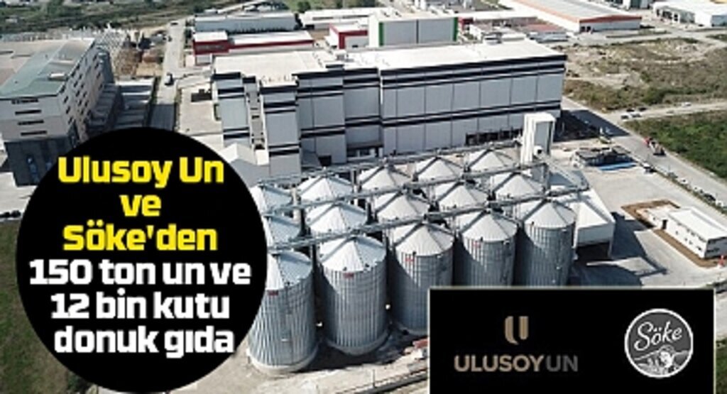 Ulusoy Un ve Söke'den 150 ton un ve 12 bin kutu donuk gıda