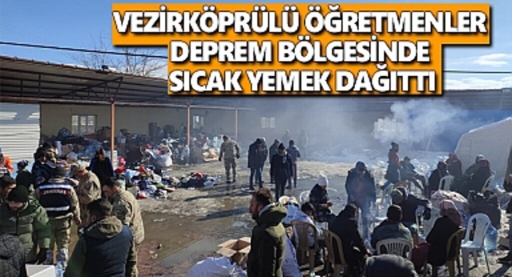 Vezirköprülü öğretmenler deprem bölgesinde sıcak yemek dağıttı