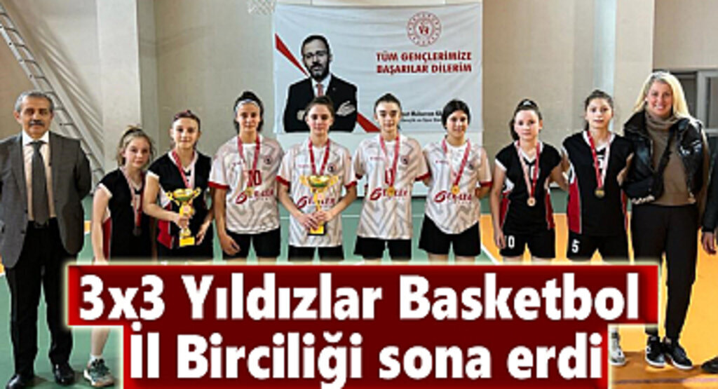 3x3 Yıldızlar Basketbol İl Birciliği sona erdi