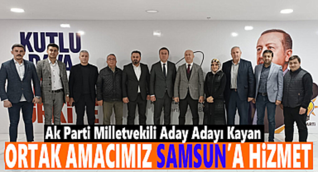 Ak Parti Milletvekili Aday Adayı Kayan Amacımız Samsun'a Hizmet