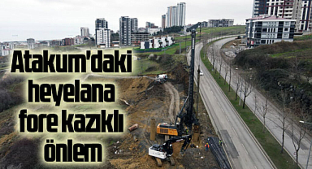 Atakum'daki heyelana fore kazıklı önlem