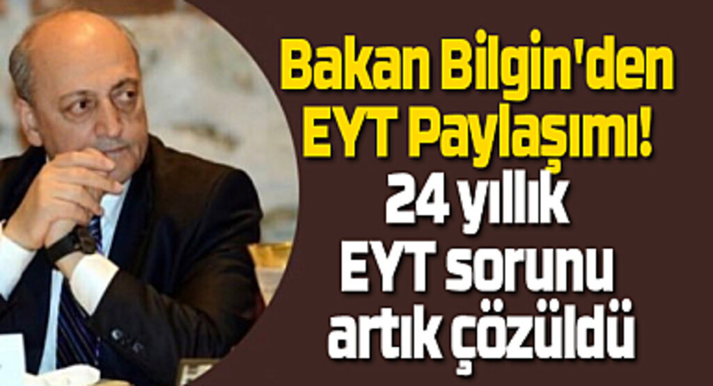Bakan Bilgin'den EYT Paylaşımı! 24 yıllık EYT sorunu artık çözüldü