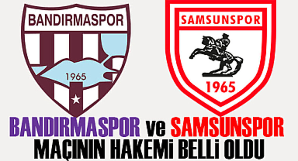 Bandırmaspor ve Samsunspor Maçının Hakemi Belli Oldu