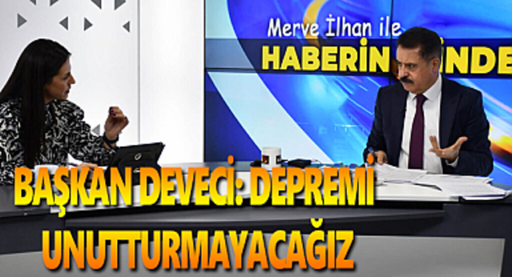 Başkan Deveci: Depremi unutturmayacağız
