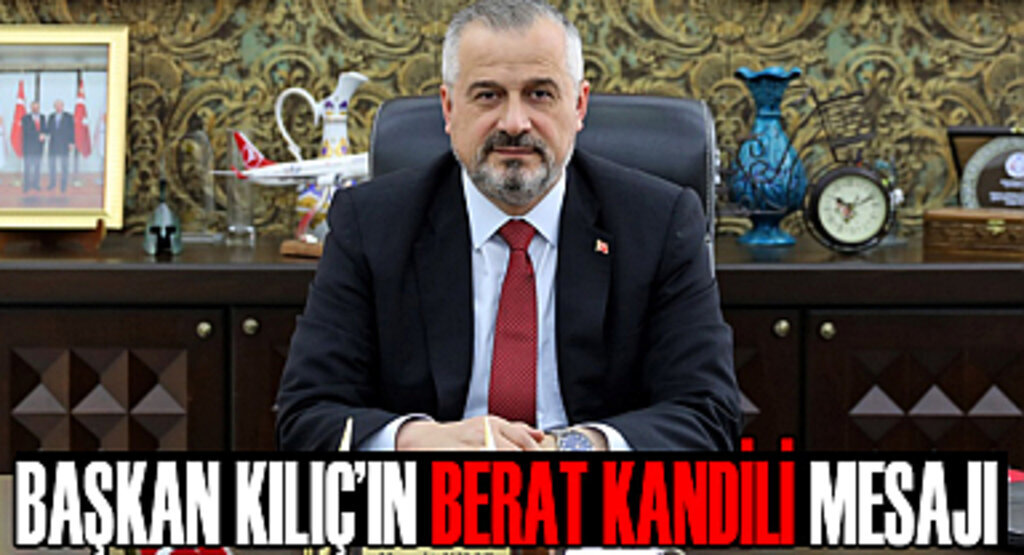 Başkan Kılıç'tan Berat Kandili Mesajı