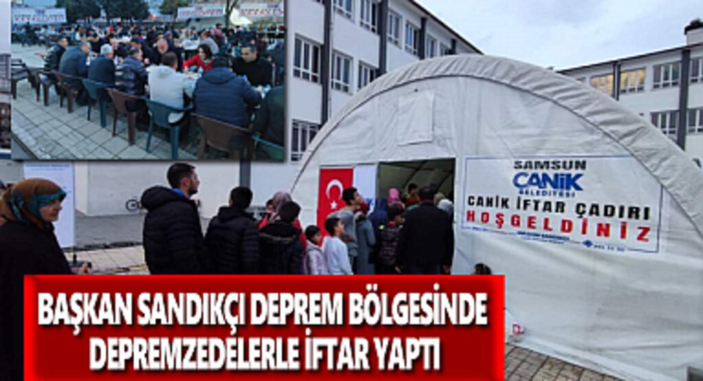 Başkan Sandıkçı Deprem Bölgesinde Depremzedelerle İftar Yaptı