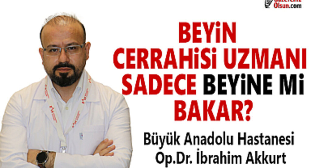 Beyin Cerrahisi Uzmanı Sadece Beyine mi Bakar?