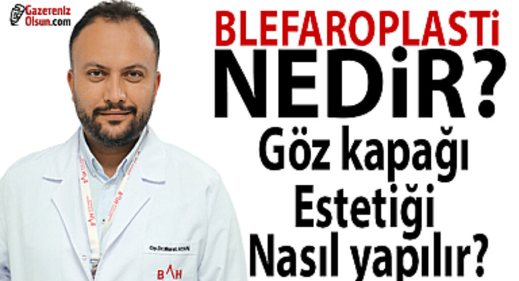 Blefaroplasti nedir Göz kapağı estetiği nasıl yapılır?