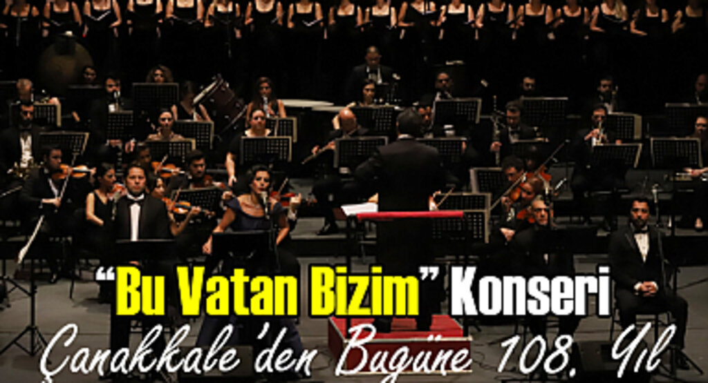 Bu Vatan Bizim Konseri Çanakkale'den Bugüne 108. Yıl