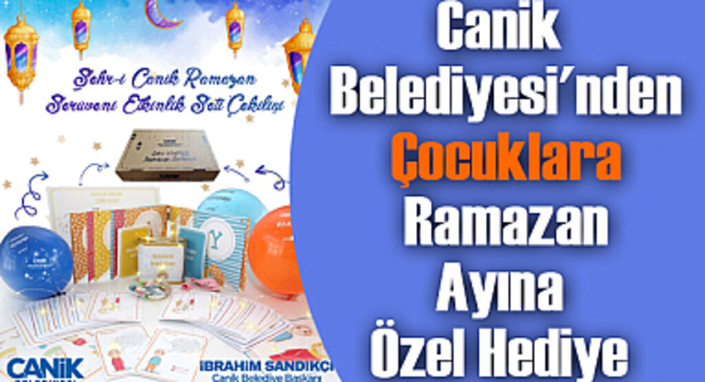 Canik Belediyesi'nden Çocuklara Ramazan Ayına Özel Hediye 