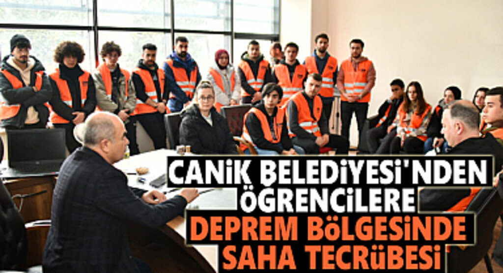 Canik Belediyesi’nden Öğrencilere Deprem Bölgesinde Saha Tecrübesi