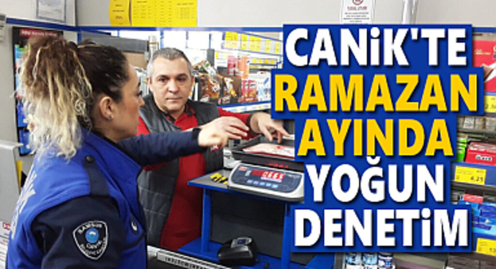 Canik Belediyesi Ramazan Ayında da Denetimlerine Devam Ediyor