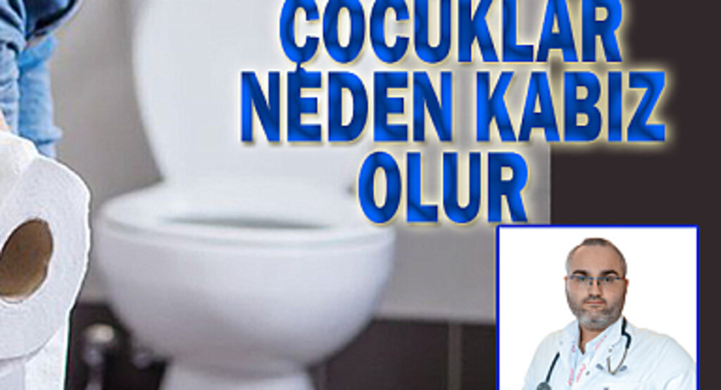 Çocuklar neden kabız olur?