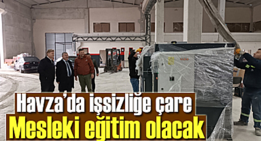 Havza’da işsizliğe çare mesleki eğitim olacak