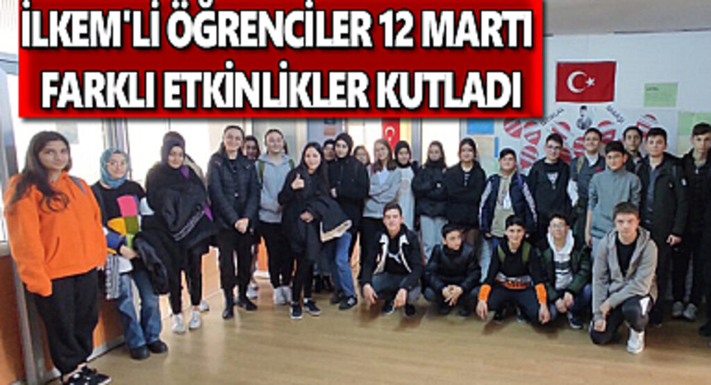 İlkem'li öğrenciler 12 martı farklı etkinlikler kutladı
