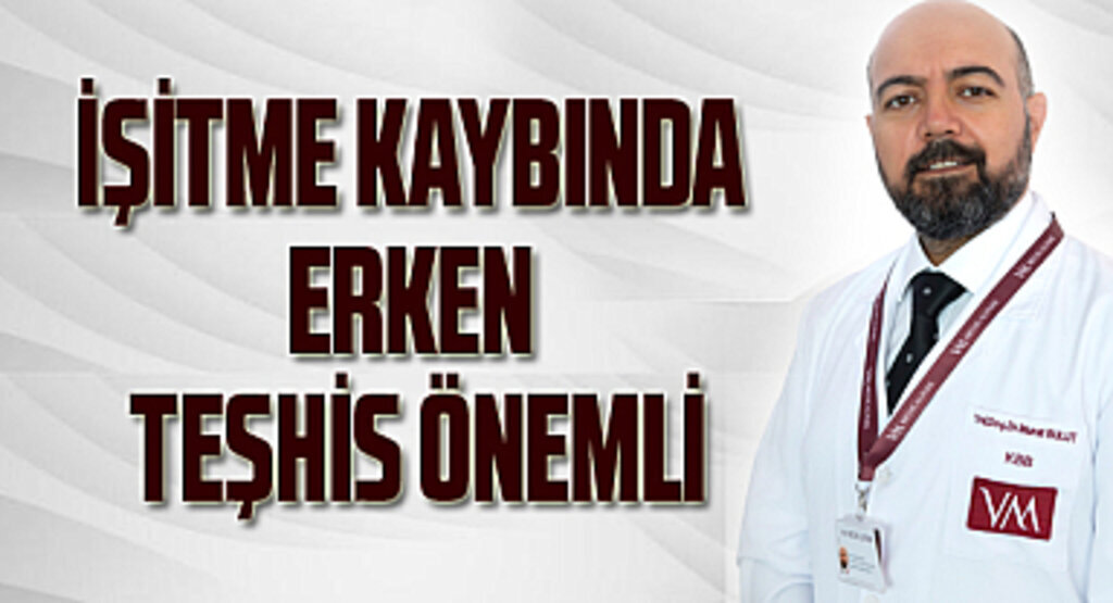 İşitme kaybında erken teşhis önemli