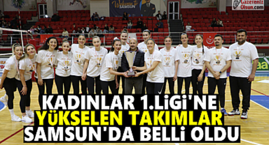 Kadınlar 1.Ligi'ne yükselen takımlar Samsun'da belli oldu