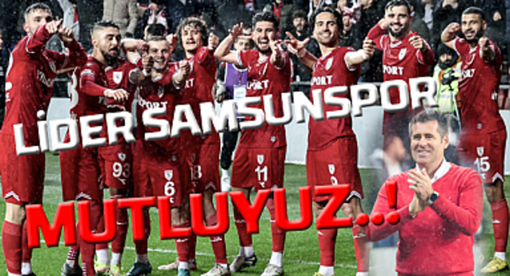 Lider takım olmak bizi çok mutlu etti! Samsunspor puan durumu
