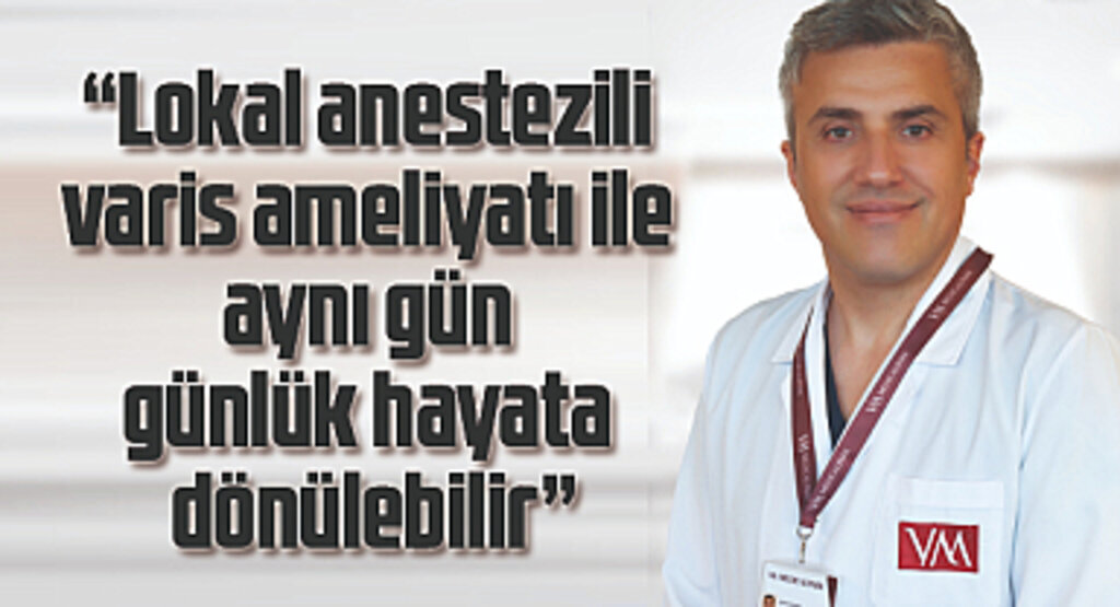 Lokal anestezili varis ameliyatında hızlı iyileşme