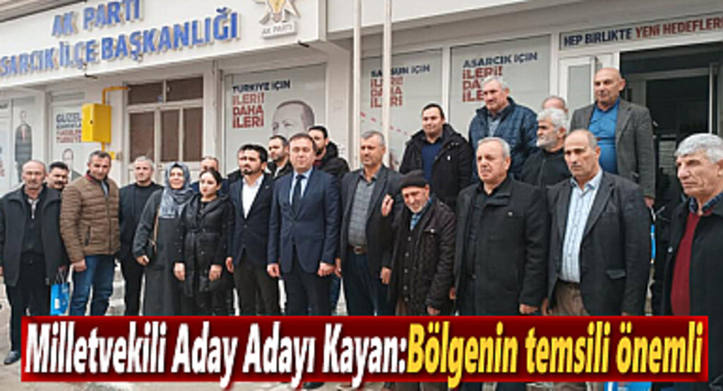 Milletvekili Aday Adayı Kayan : Bölgenin temsili önemli
