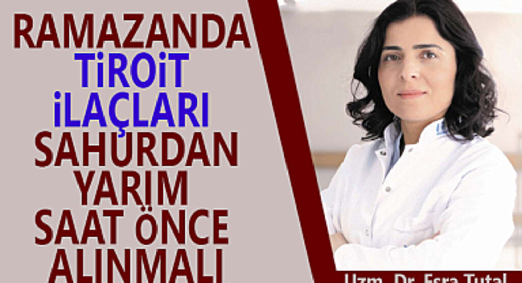 Ramazanda Tiroit İlaçları Nasıl Kullanılmalıdır? 