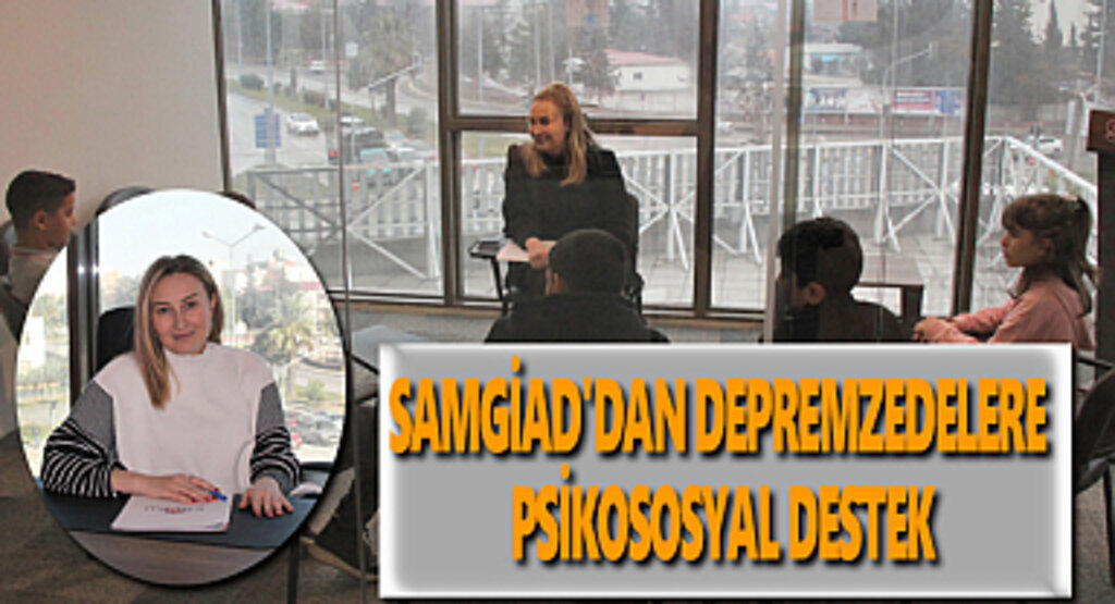 SAMGİAD'dan depremzedelere psikososyal destek