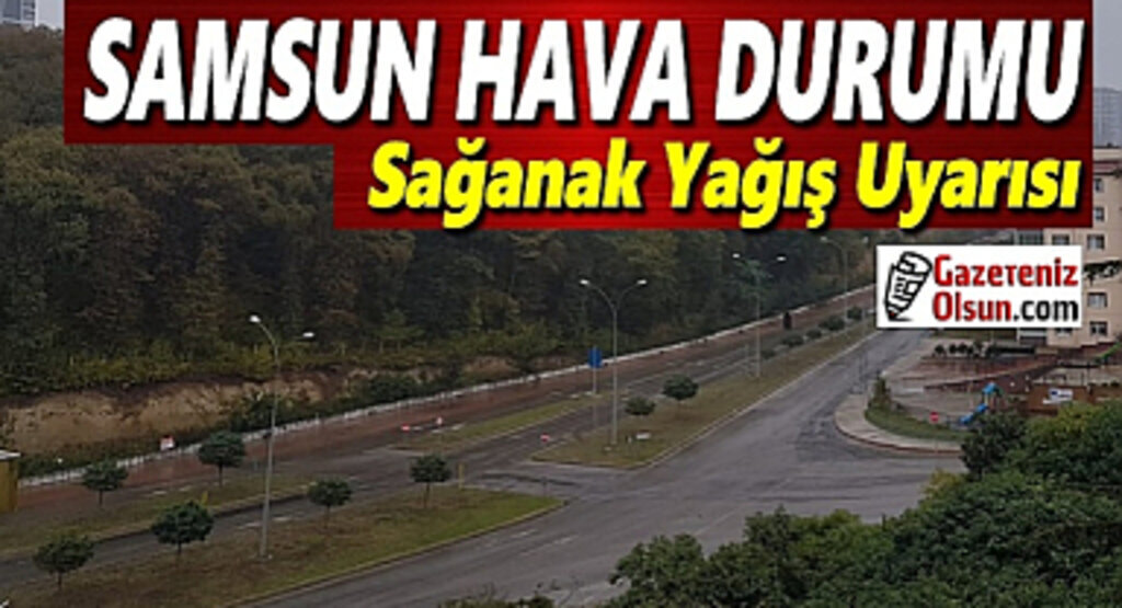 Samsun'a Sağanak Yağış Uyarısı