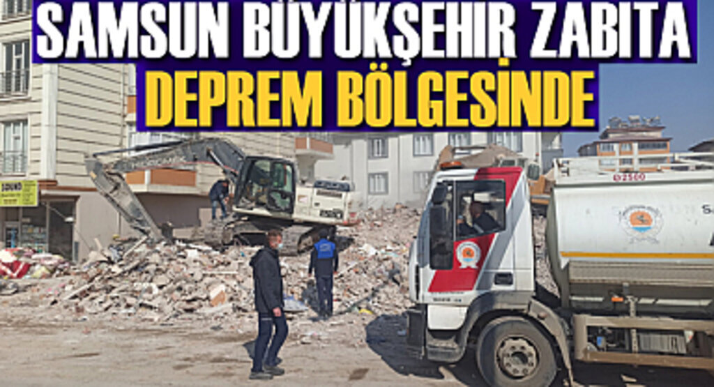 Samsun Büyükşehir Zabıta deprem bölgesinde