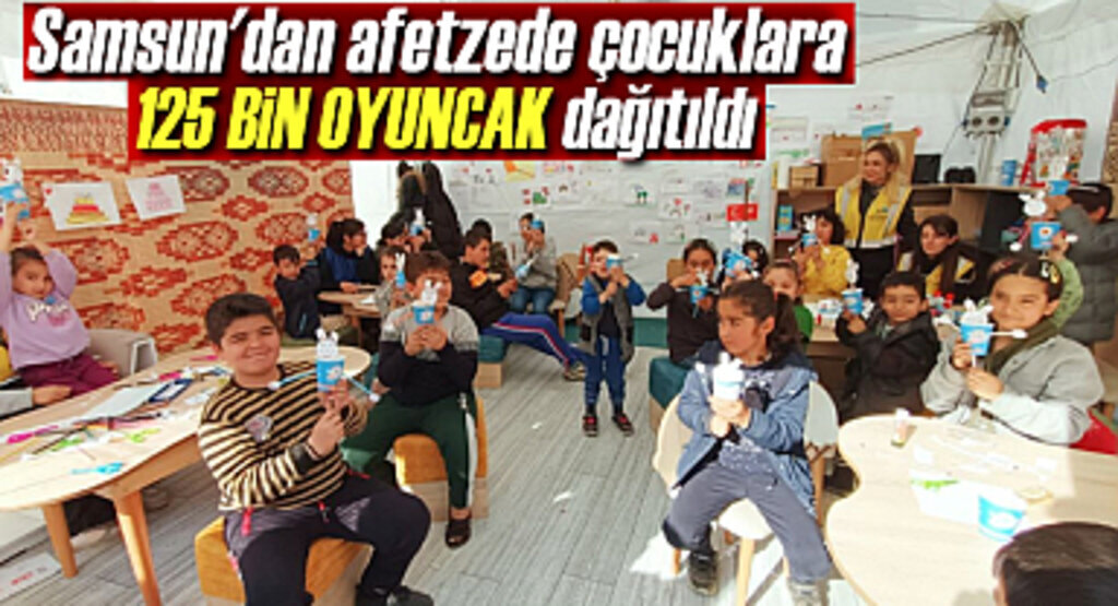Samsun'dan Depremzede Çocuklara 125 Bin Oyuncak