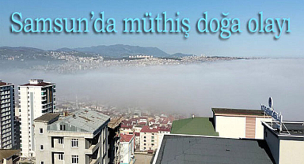 Samsun'u sis kapladı! Sis nasıl oluşur?