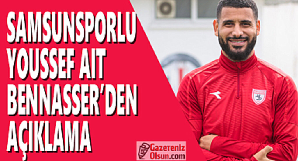 Samsunsporlu Youssef Aıt Bennasser'den Açıklama