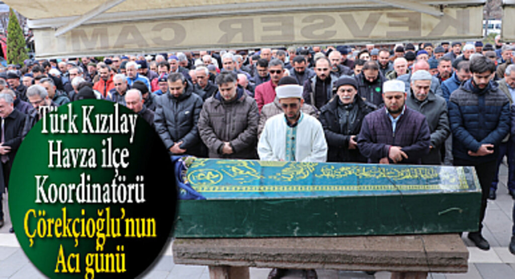 Türk Kızılay Havza İlçe Koordinatörü Çörekçioğlu’nun acı günü