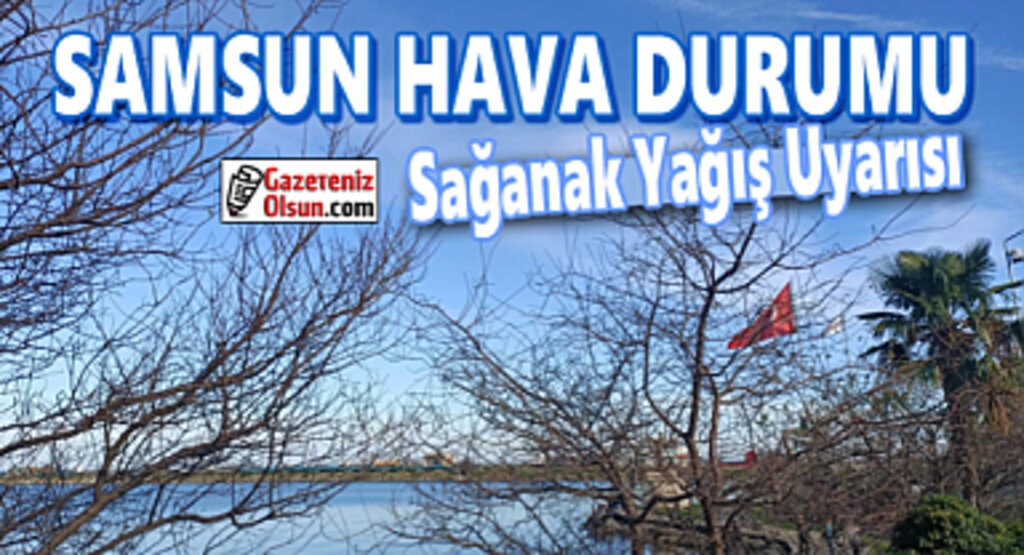 13 Nisan Samsun'da hava nasıl olacak!